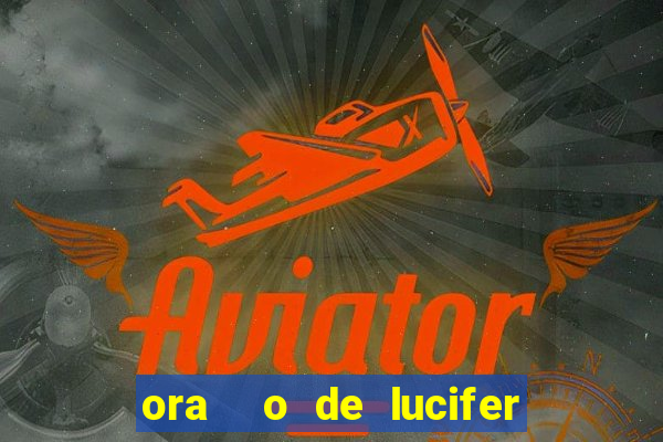 ora  o de lucifer para ganhar na mega sena